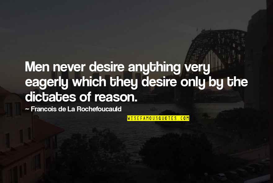 Unhappiest Quotes By Francois De La Rochefoucauld: Men never desire anything very eagerly which they Unhappiest Quotes By Francois De La Rochefoucauld: Men never desire anything very eagerly which they