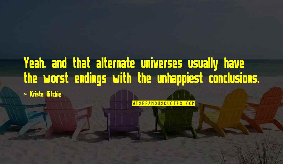 Unhappiest Quotes By Krista Ritchie: Yeah, and that alternate universes usually have the Unhappiest Quotes By Krista Ritchie: Yeah, and that alternate universes usually have the