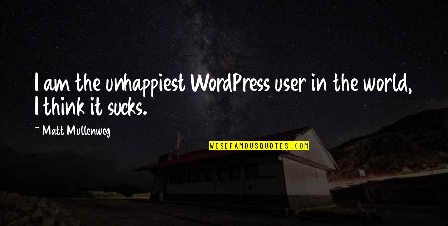 Unhappiest Quotes By Matt Mullenweg: I am the unhappiest WordPress user in the Unhappiest Quotes By Matt Mullenweg: I am the unhappiest WordPress user in the