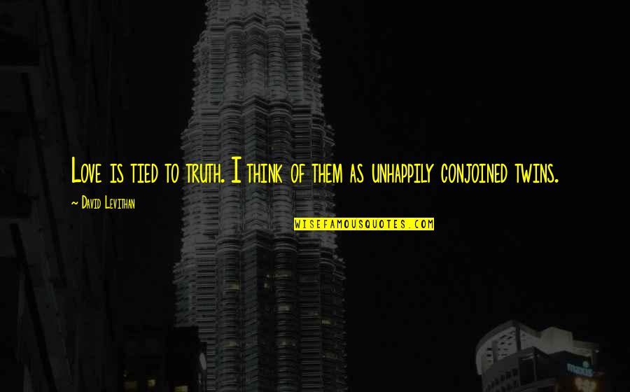 Unhappily In Love Quotes By David Levithan: Love is tied to truth. I think of Unhappily In Love Quotes By David Levithan: Love is tied to truth. I think of