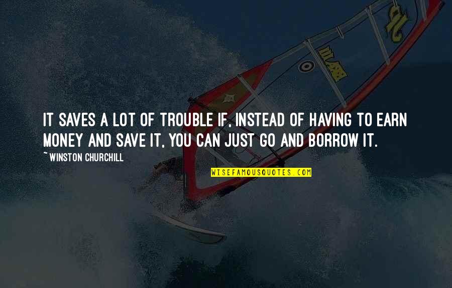 Unhappily In Love Quotes By Winston Churchill: It saves a lot of trouble if, instead Unhappily In Love Quotes By Winston Churchill: It saves a lot of trouble if, instead