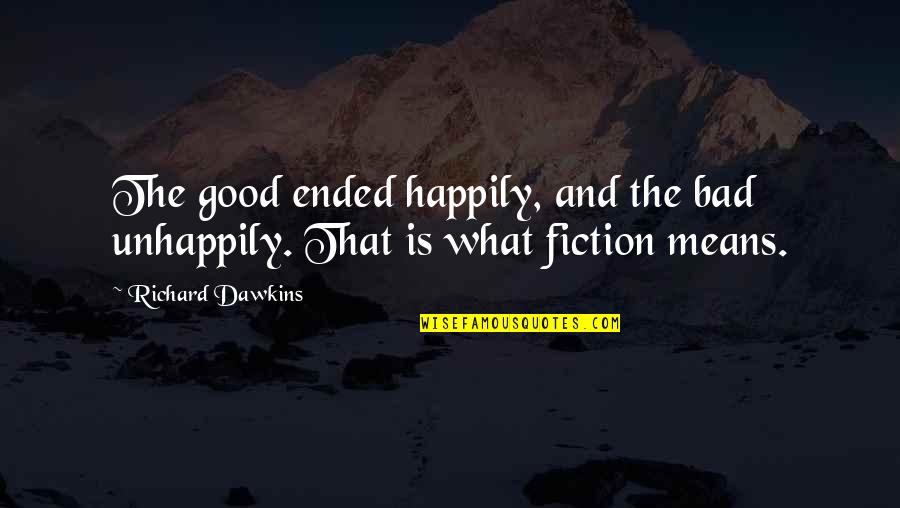 Unhappily Quotes By Richard Dawkins: The good ended happily, and the bad unhappily.