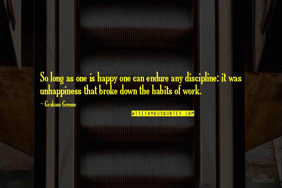 Unhappiness At Work Quotes By Graham Greene: So long as one is happy one can