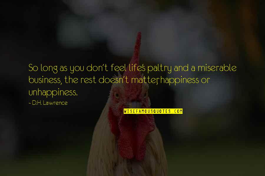 Unhappiness In Your Life Quotes By D.H. Lawrence: So long as you don't feel life's paltry