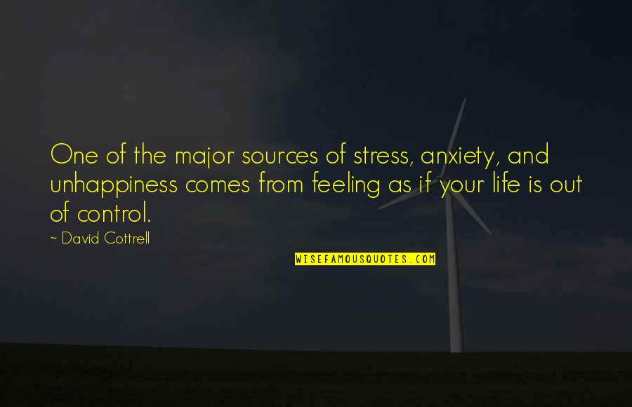 Unhappiness In Your Life Quotes By David Cottrell: One of the major sources of stress, anxiety,