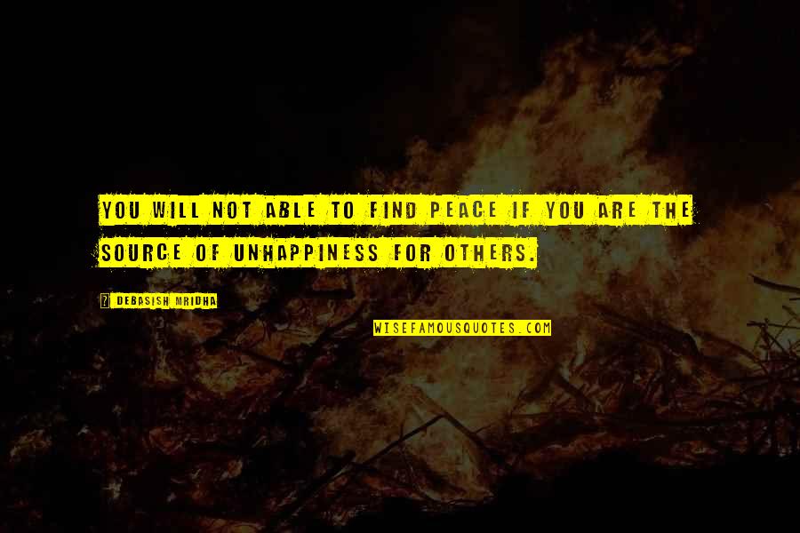 Unhappiness In Your Life Quotes By Debasish Mridha: You will not able to find peace if