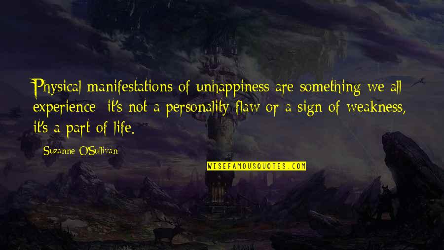 Unhappiness In Your Life Quotes By Suzanne O'Sullivan: Physical manifestations of unhappiness are something we all
