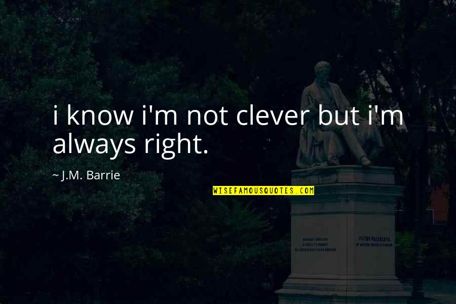 Unhappiness Marriage Quotes By J.M. Barrie: i know i'm not clever but i'm always