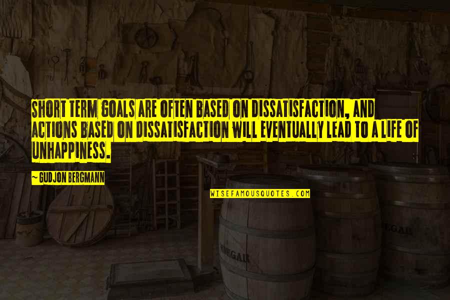 Unhappiness Of Life Quotes By Gudjon Bergmann: Short term goals are often based on dissatisfaction,