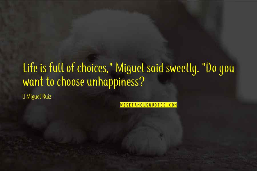 Unhappiness Of Life Quotes By Miguel Ruiz: Life is full of choices," Miguel said sweetly.