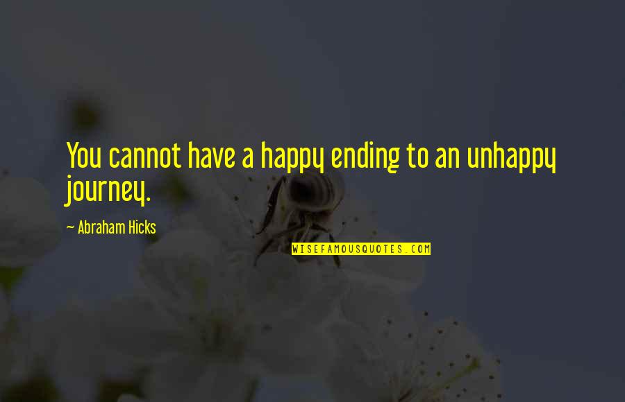 Unhappy But Happy Quotes By Abraham Hicks: You cannot have a happy ending to an