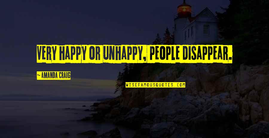 Unhappy But Happy Quotes By Amanda Craig: Very happy or unhappy, people disappear.