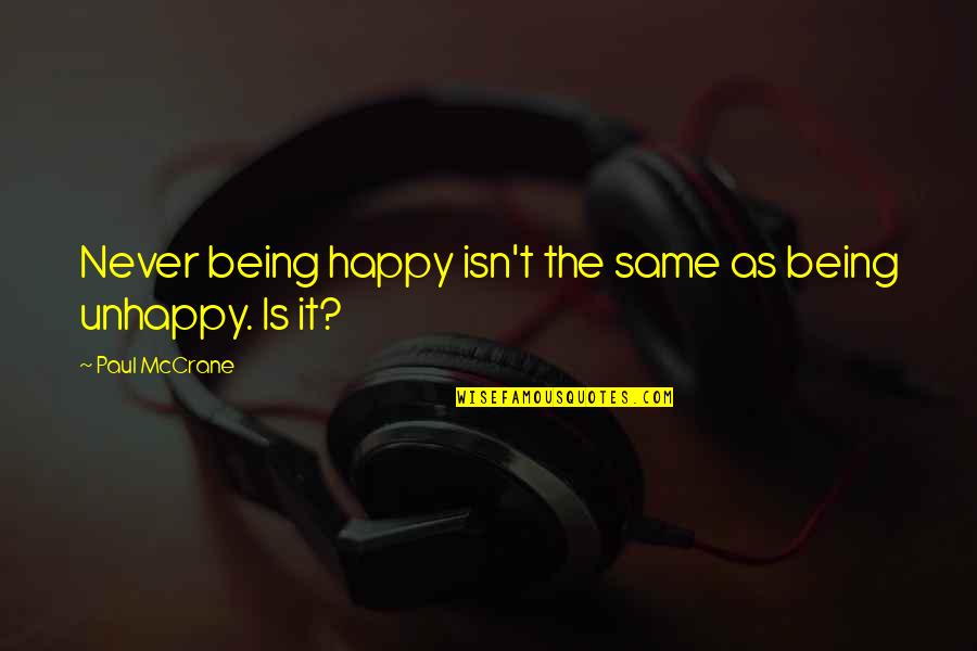 Unhappy But Happy Quotes By Paul McCrane: Never being happy isn't the same as being