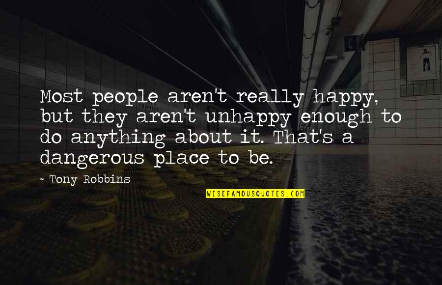 Unhappy But Happy Quotes By Tony Robbins: Most people aren't really happy, but they aren't