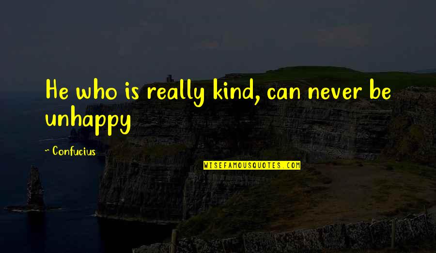 Unhappy But In Love Quotes By Confucius: He who is really kind, can never be
