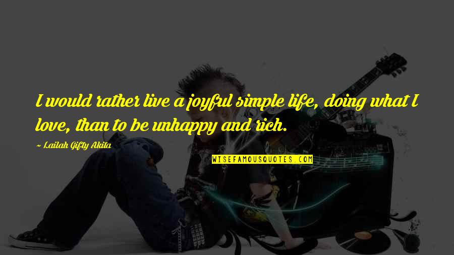 Unhappy But In Love Quotes By Lailah Gifty Akita: I would rather live a joyful simple life,