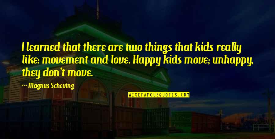 Unhappy But In Love Quotes By Magnus Scheving: I learned that there are two things that