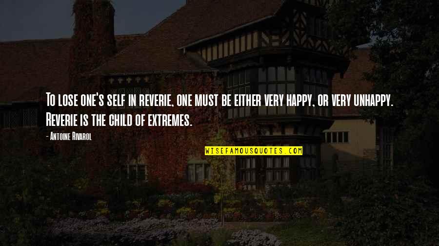 Unhappy Child Quotes By Antoine Rivarol: To lose one's self in reverie, one must Unhappy Child Quotes By Antoine Rivarol: To lose one's self in reverie, one must