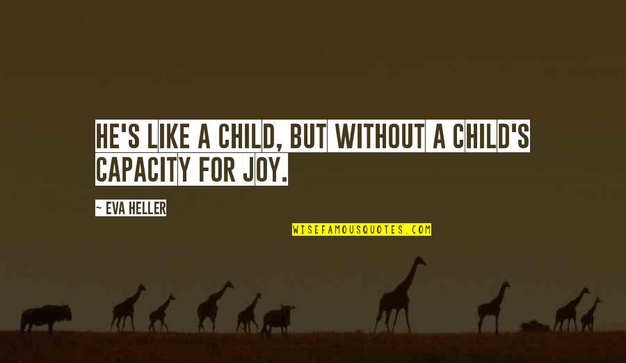 Unhappy Child Quotes By Eva Heller: He's like a child, but without a child's