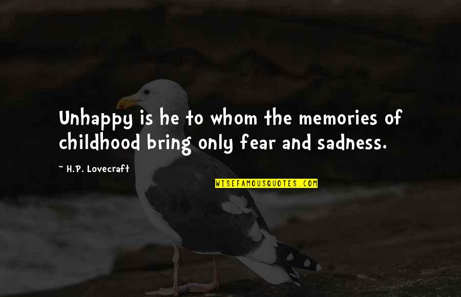 Unhappy Childhood Quotes By H.P. Lovecraft: Unhappy is he to whom the memories of