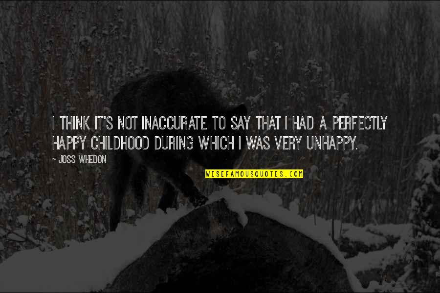 Unhappy Childhood Quotes By Joss Whedon: I think it's not inaccurate to say that