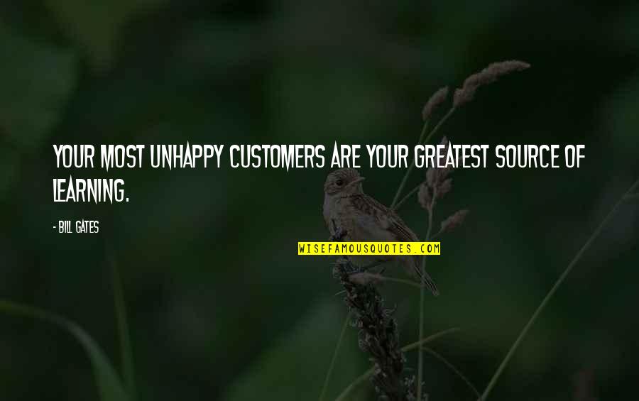 Unhappy Customers Quotes By Bill Gates: Your most unhappy customers are your greatest source