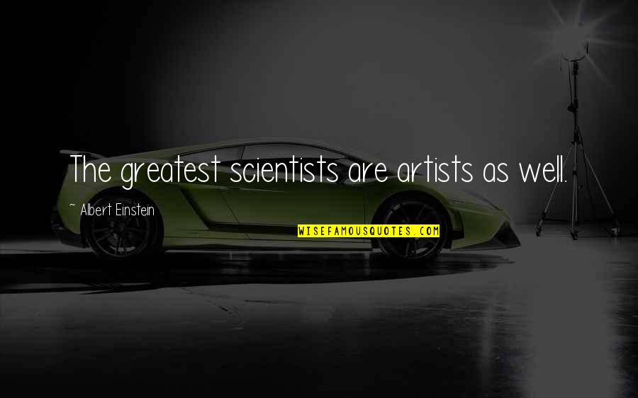 Unhappy Endings Quotes By Albert Einstein: The greatest scientists are artists as well. Unhappy Endings Quotes By Albert Einstein: The greatest scientists are artists as well.