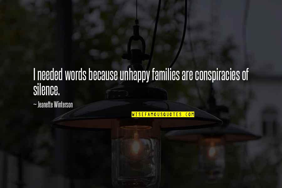 Unhappy Families Quotes By Jeanette Winterson: I needed words because unhappy families are conspiracies