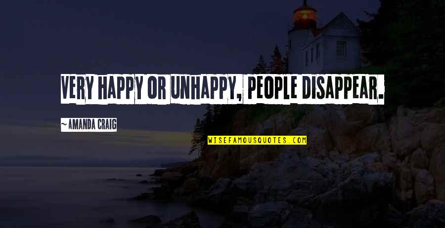 Unhappy Friends Quotes By Amanda Craig: Very happy or unhappy, people disappear.