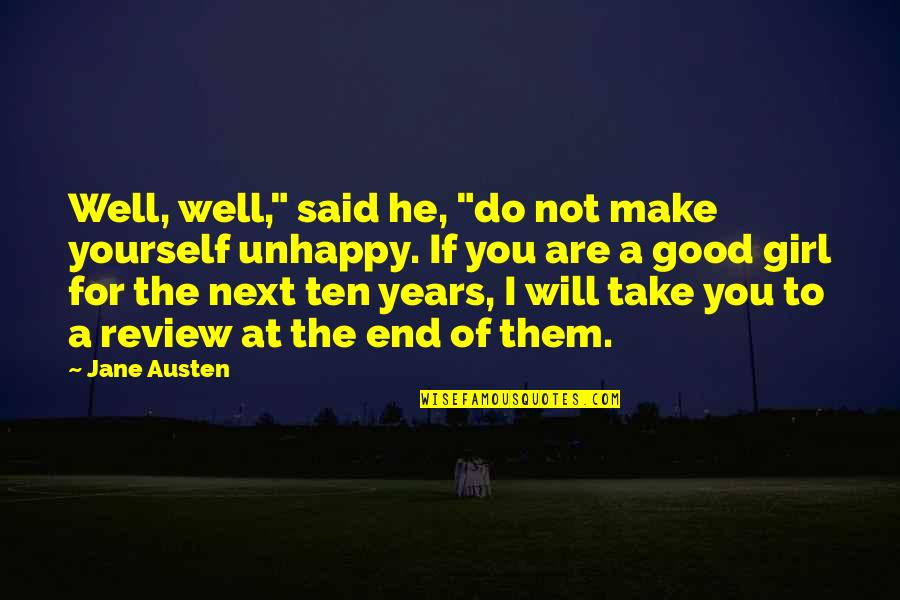 Unhappy Girl Quotes By Jane Austen: Well, well," said he, "do not make yourself