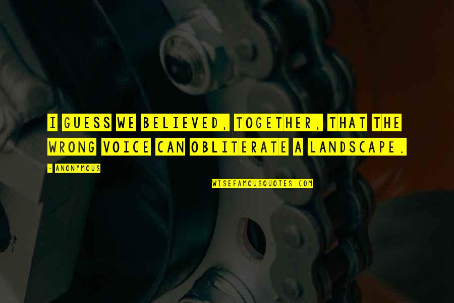 Unhappy Home Quotes By Anonymous: I guess we believed, together, that the wrong