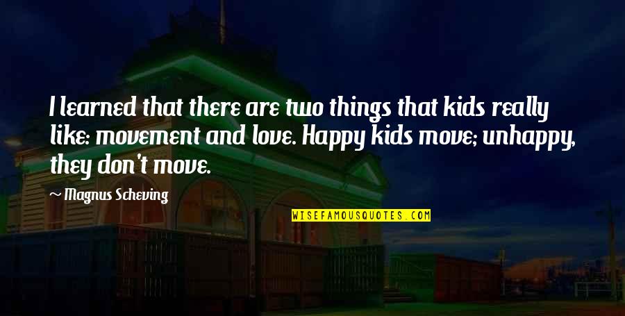 Unhappy In Love Quotes By Magnus Scheving: I learned that there are two things that