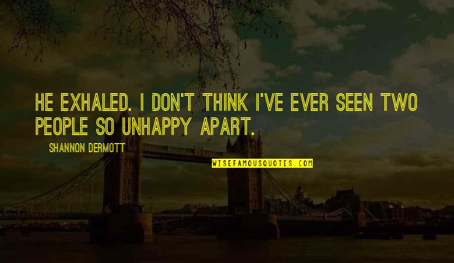 Unhappy In Love Quotes By Shannon Dermott: He exhaled. I don't think I've ever seen