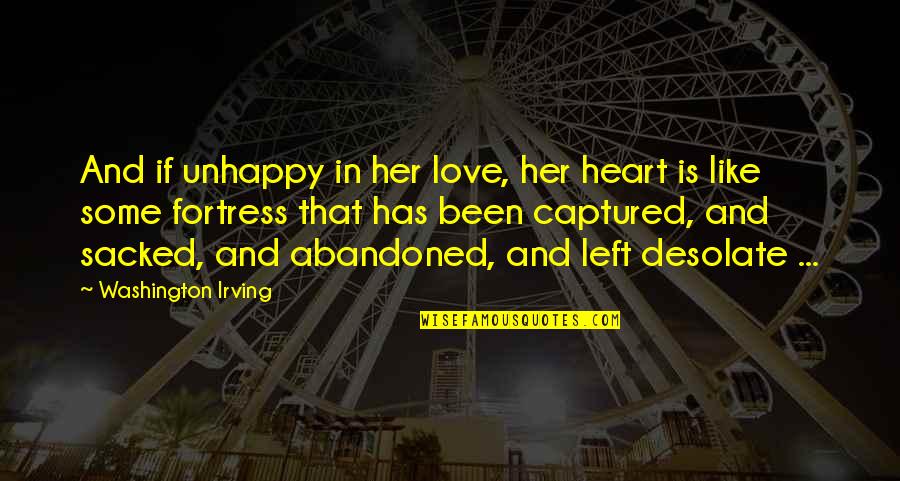 Unhappy In Love Quotes By Washington Irving: And if unhappy in her love, her heart