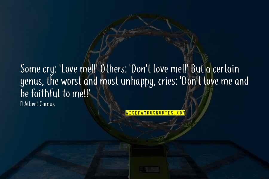 Unhappy Love Quotes By Albert Camus: Some cry: 'Love me!!' Others: 'Don't love me!!'