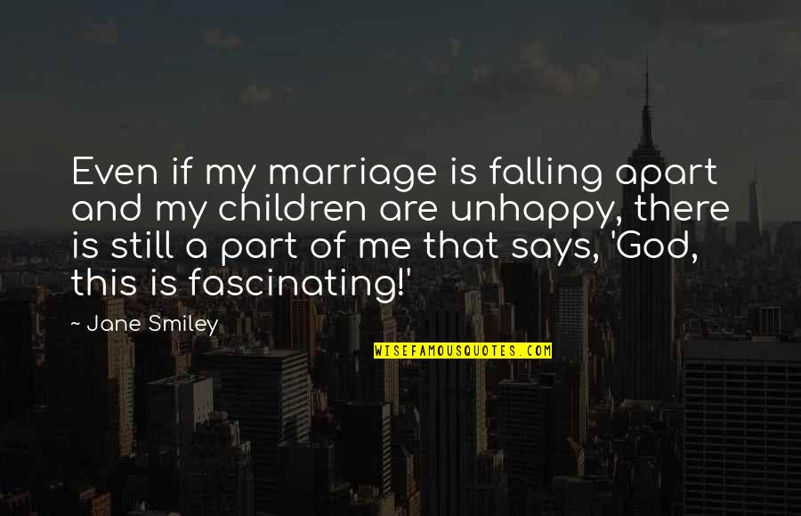 Unhappy Marriage Quotes By Jane Smiley: Even if my marriage is falling apart and