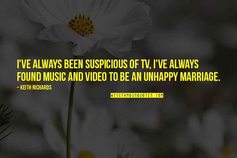 Unhappy Marriage Quotes By Keith Richards: I've always been suspicious of TV, I've always