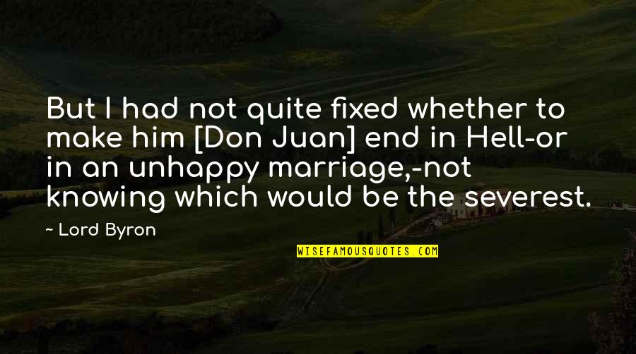 Unhappy Marriage Quotes By Lord Byron: But I had not quite fixed whether to