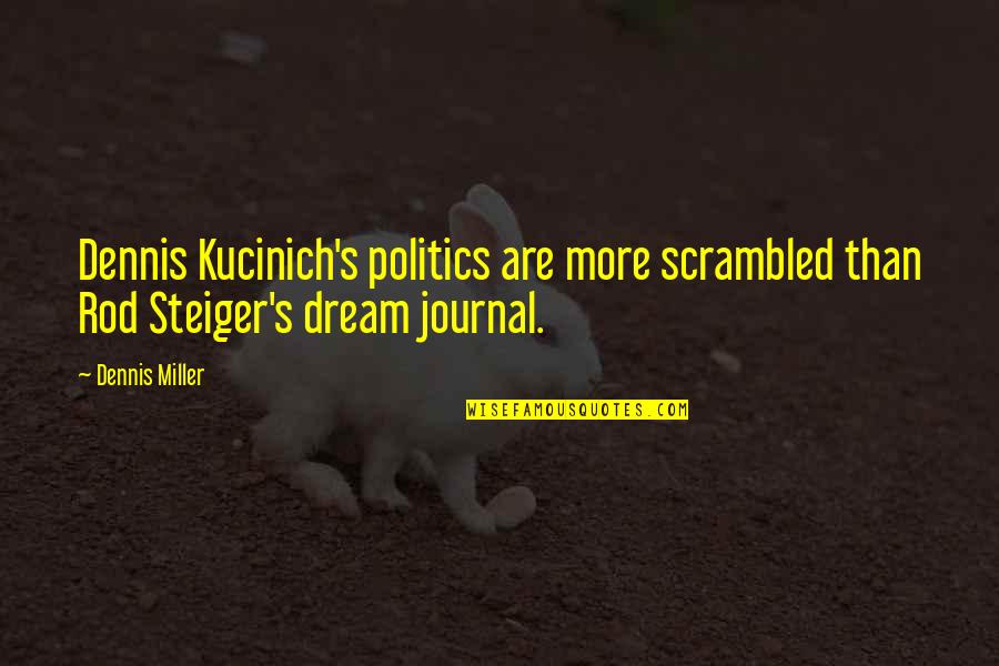 Unhappy Marriages Quotes By Dennis Miller: Dennis Kucinich's politics are more scrambled than Rod