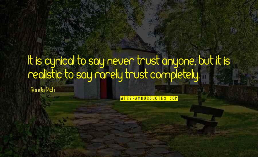 Unhappy Marriages Quotes By Ronda Rich: It is cynical to say never trust anyone,