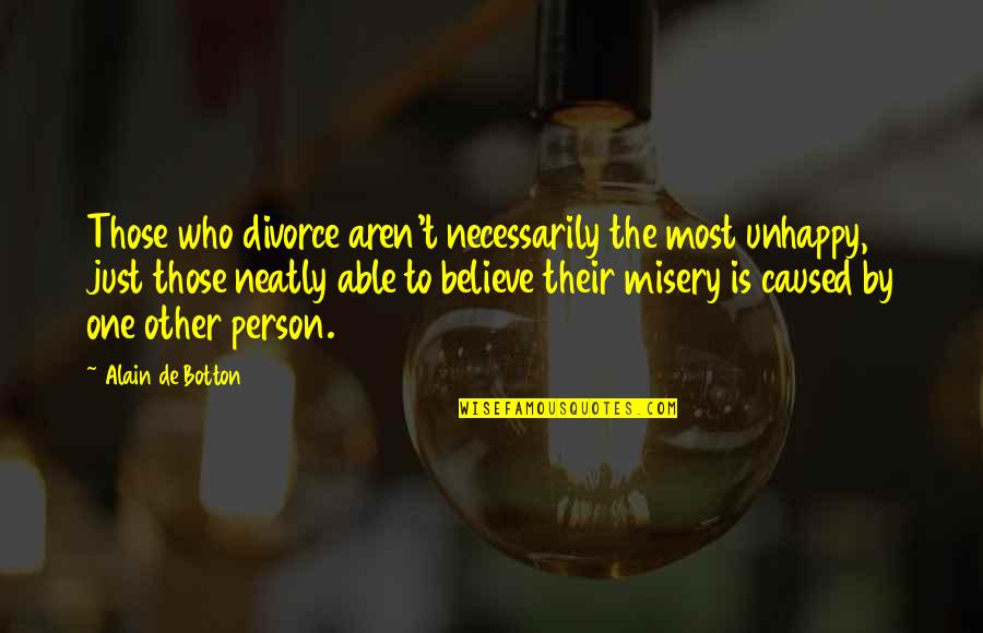 Unhappy Person Quotes By Alain De Botton: Those who divorce aren't necessarily the most unhappy,