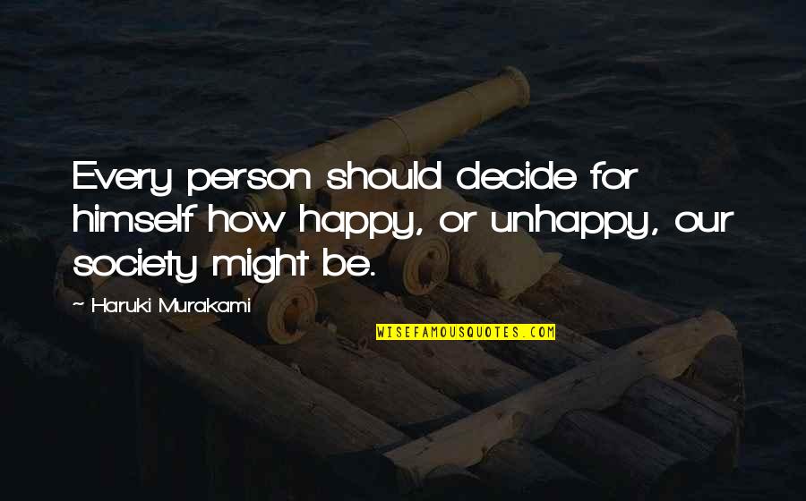 Unhappy Person Quotes By Haruki Murakami: Every person should decide for himself how happy,