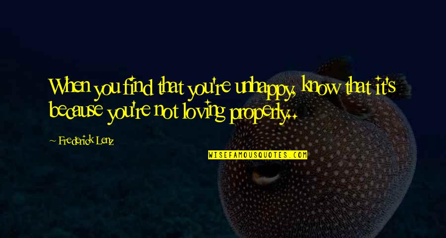 Unhappy Quotes By Frederick Lenz: When you find that you're unhappy, know that Unhappy Quotes By Frederick Lenz: When you find that you're unhappy, know that