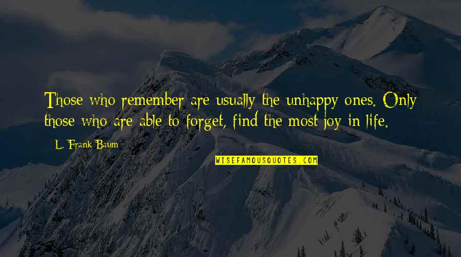 Unhappy With Life Quotes By L. Frank Baum: Those who remember are usually the unhappy ones.