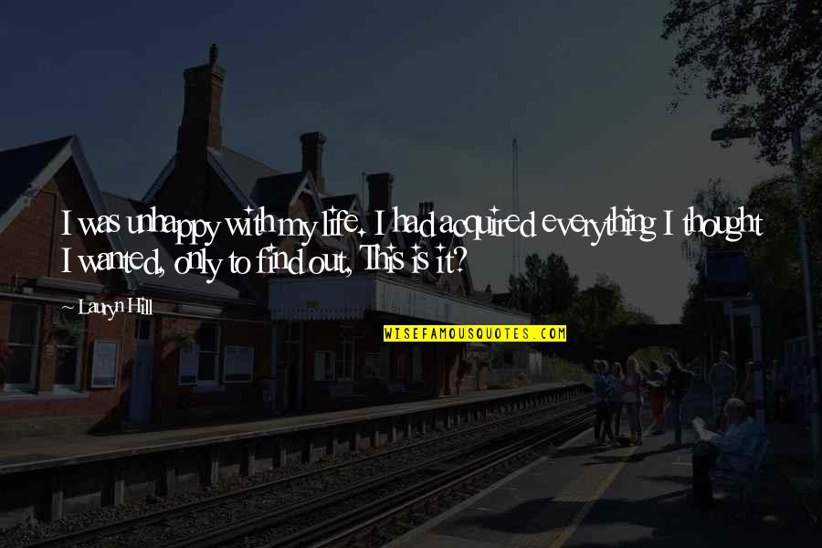 Unhappy With Life Quotes By Lauryn Hill: I was unhappy with my life. I had Unhappy With Life Quotes By Lauryn Hill: I was unhappy with my life. I had