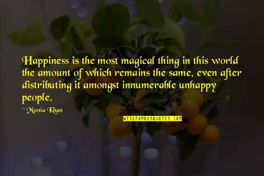 Unhappy With Life Quotes By Munia Khan: Happiness is the most magical thing in this