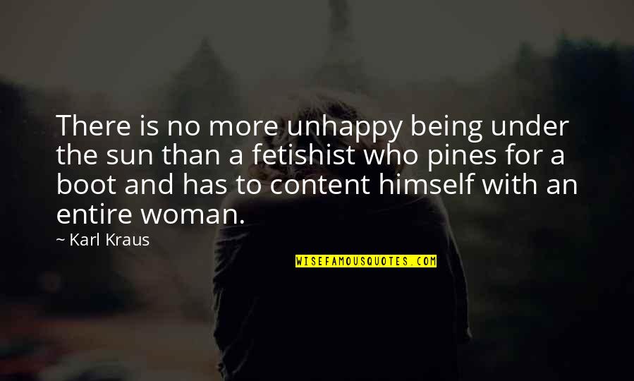 Unhappy Woman Quotes By Karl Kraus: There is no more unhappy being under the