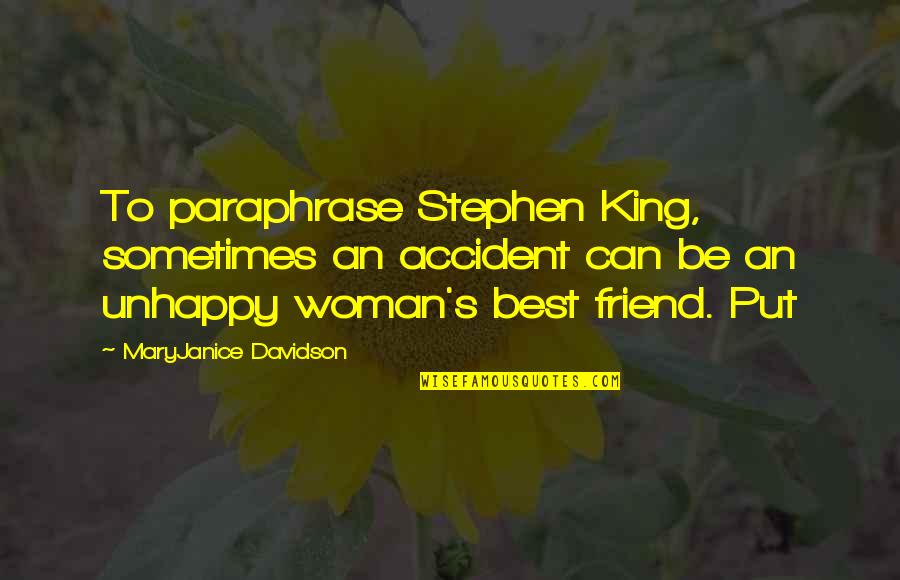 Unhappy Woman Quotes By MaryJanice Davidson: To paraphrase Stephen King, sometimes an accident can