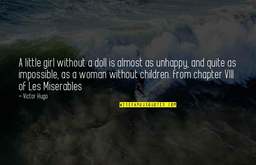 Unhappy Woman Quotes By Victor Hugo: A little girl without a doll is almost
