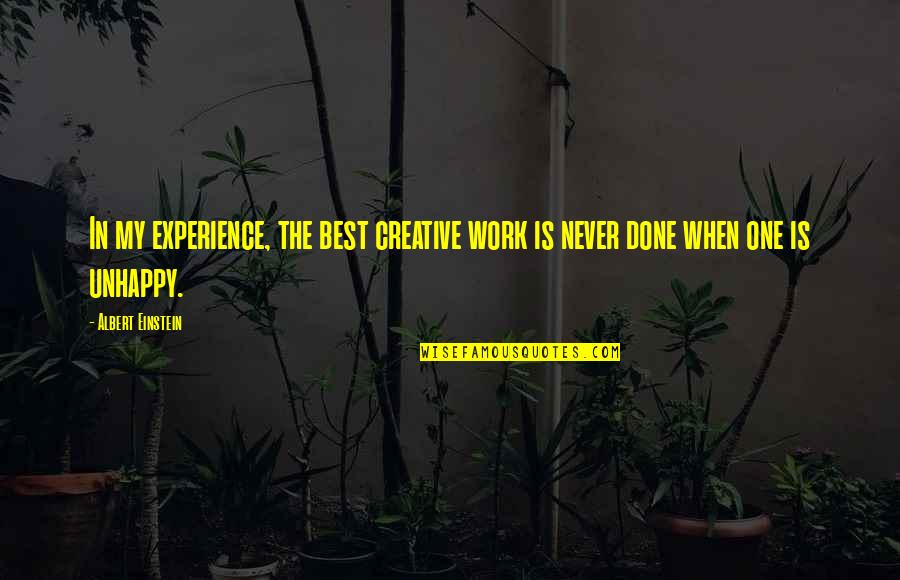 Unhappy Work Quotes By Albert Einstein: In my experience, the best creative work is